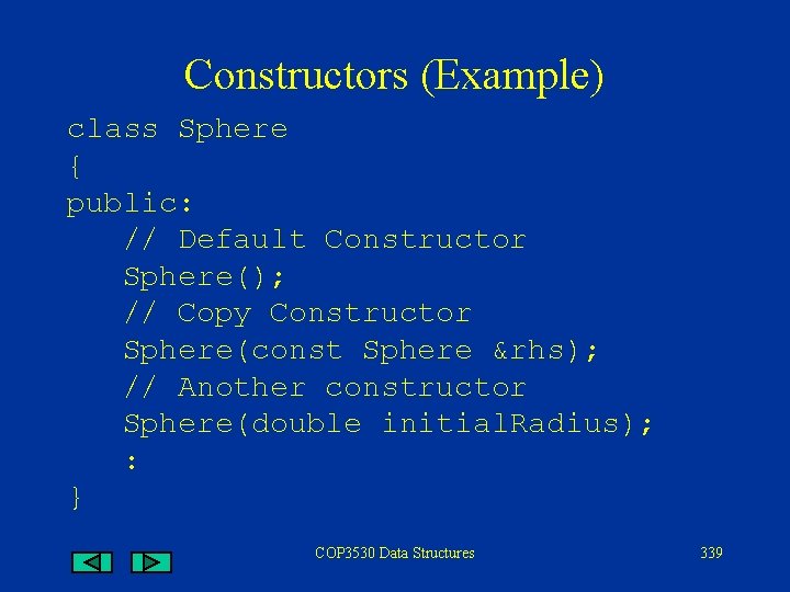 Constructors (Example) class Sphere { public: // Default Constructor Sphere(); // Copy Constructor Sphere(const