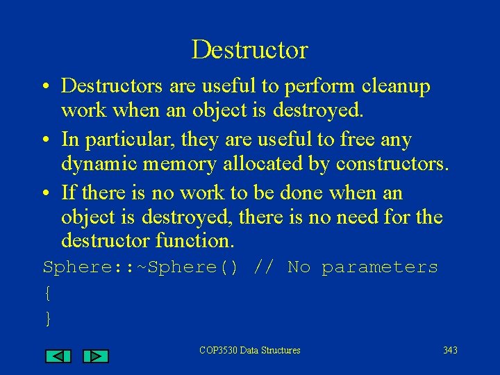 Destructor • Destructors are useful to perform cleanup work when an object is destroyed.