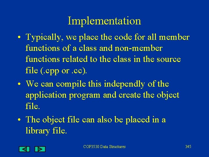 Implementation • Typically, we place the code for all member functions of a class