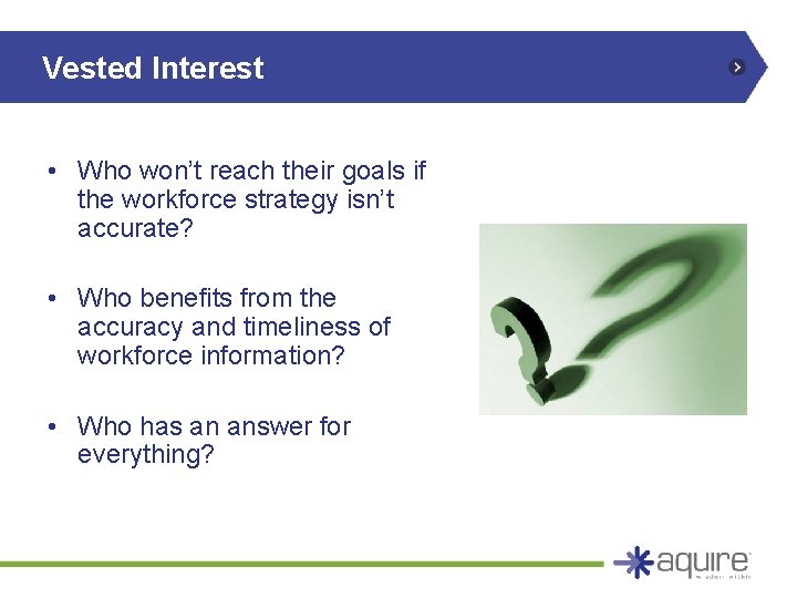 Vested Interest • Who won’t reach their goals if the workforce strategy isn’t accurate? Vested Interest • Who won’t reach their goals if the workforce strategy isn’t accurate?