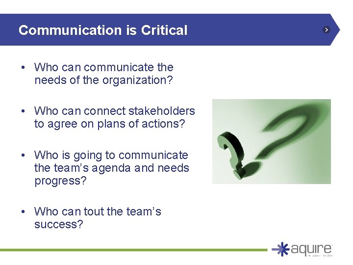 Communication is Critical • Who can communicate the needs of the organization? • Who Communication is Critical • Who can communicate the needs of the organization? • Who