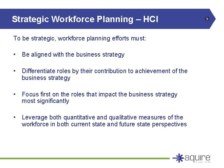 Strategic Workforce Planning – HCI To be strategic, workforce planning efforts must: • Be Strategic Workforce Planning – HCI To be strategic, workforce planning efforts must: • Be
