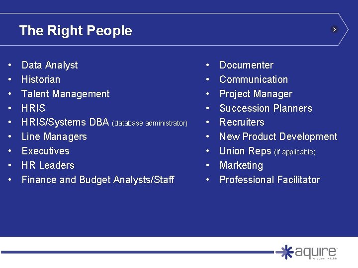 The Right People • • • Data Analyst Historian Talent Management HRIS/Systems DBA (database The Right People • • • Data Analyst Historian Talent Management HRIS/Systems DBA (database