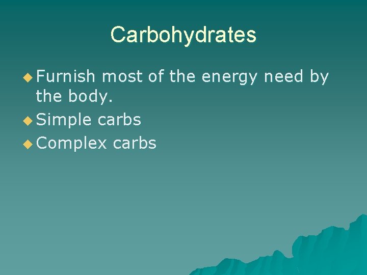 Carbohydrates u Furnish most of the energy need by the body. u Simple carbs