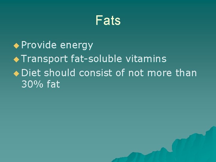 Fats u Provide energy u Transport fat-soluble vitamins u Diet should consist of not