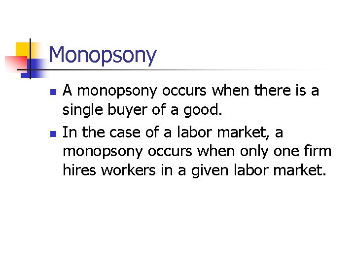 Monopsony n n A monopsony occurs when there is a single buyer of a