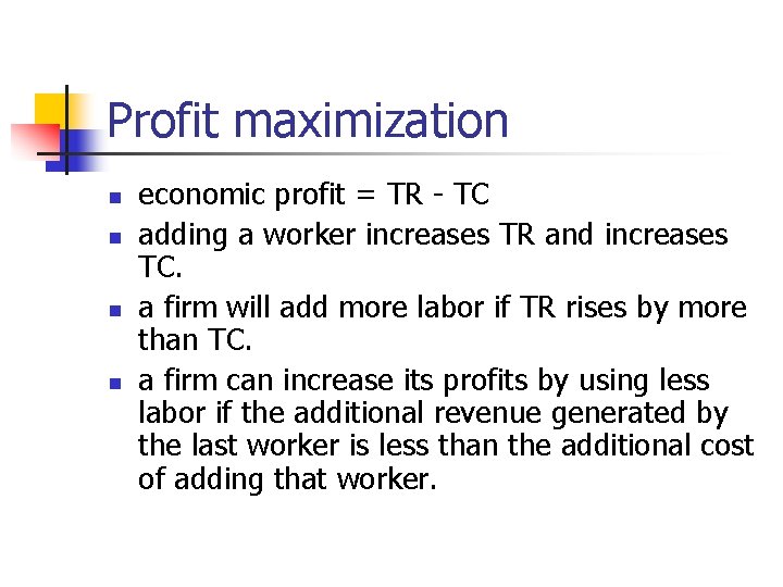 Profit maximization n n economic profit = TR - TC adding a worker increases