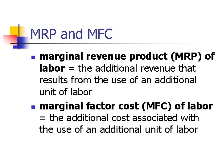 MRP and MFC n n marginal revenue product (MRP) of labor = the additional