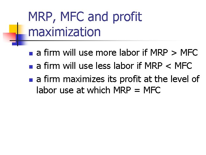 MRP, MFC and profit maximization n a firm will use more labor if MRP