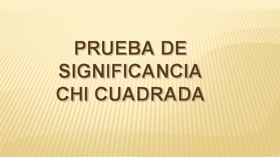 PRUEBA DE SIGNIFICANCIA CHI CUADRADA 