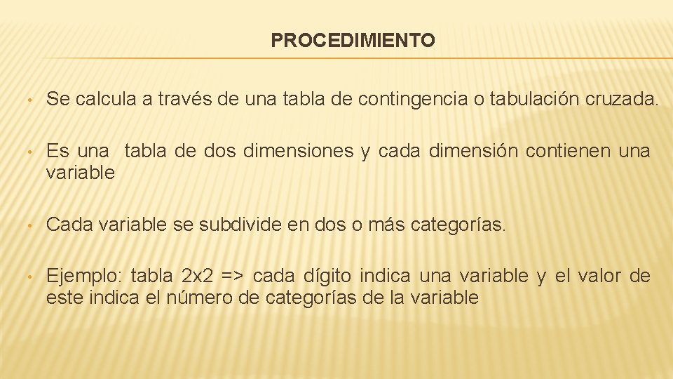 PROCEDIMIENTO • Se calcula a través de una tabla de contingencia o tabulación cruzada.