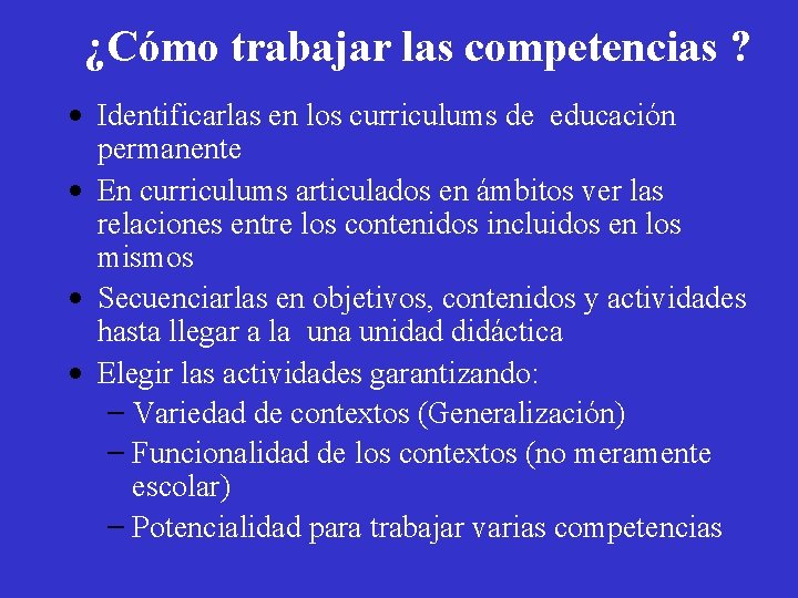 ¿Cómo trabajar las competencias ? • Identificarlas en los curriculums de educación permanente •