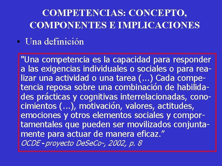 COMPETENCIAS: CONCEPTO, COMPONENTES E IMPLICACIONES • Una definición "Una competencia es la capacidad para