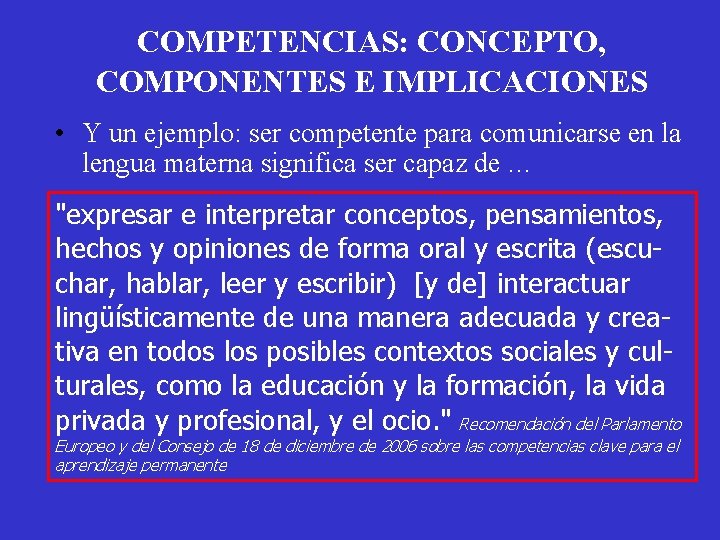 COMPETENCIAS: CONCEPTO, COMPONENTES E IMPLICACIONES • Y un ejemplo: ser competente para comunicarse en