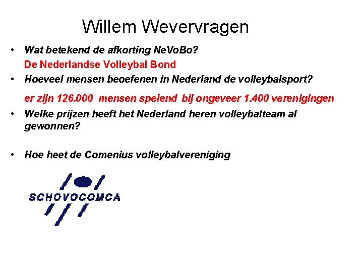 Willem Wevervragen • Wat betekend de afkorting Ne. Vo. Bo? De Nederlandse Volleybal Bond