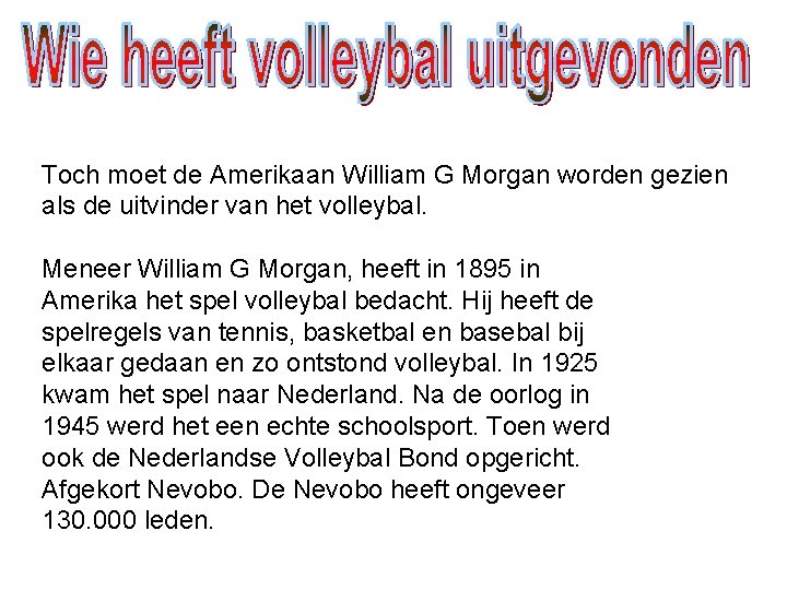 Toch moet de Amerikaan William G Morgan worden gezien als de uitvinder van het