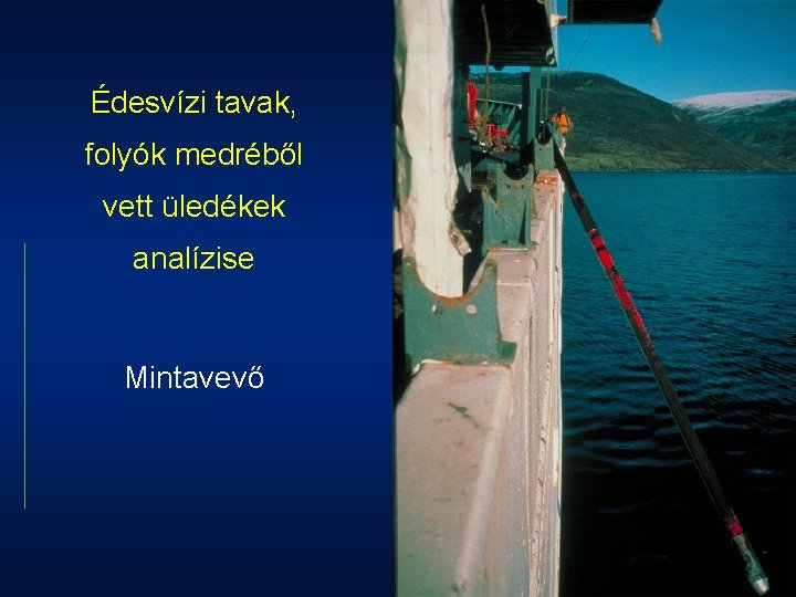 Édesvízi tavak, folyók medréből vett üledékek analízise Mintavevő 