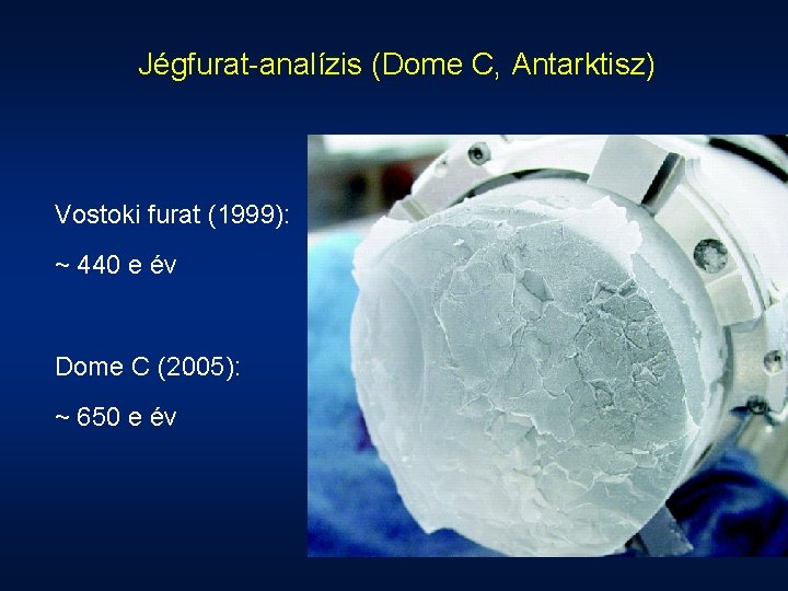 Jégfurat-analízis (Dome C, Antarktisz) Vostoki furat (1999): ~ 440 e év Dome C (2005):