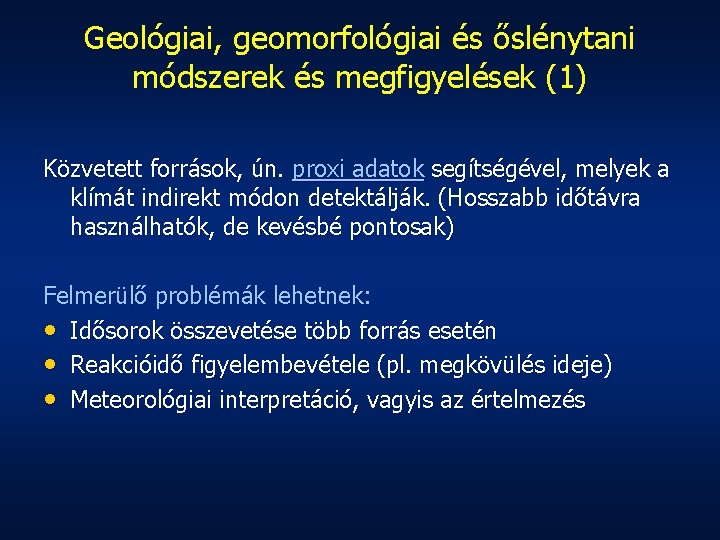 Geológiai, geomorfológiai és őslénytani módszerek és megfigyelések (1) Közvetett források, ún. proxi adatok segítségével,