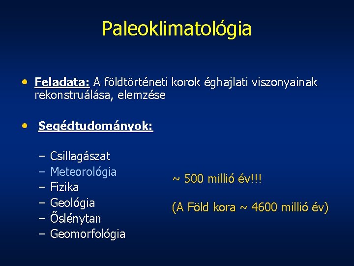 Paleoklimatológia • Feladata: A földtörténeti korok éghajlati viszonyainak rekonstruálása, elemzése • Segédtudományok: – –