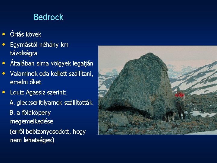 Bedrock • Óriás kövek • Egymástól néhány km távolságra • Általában sima völgyek legalján
