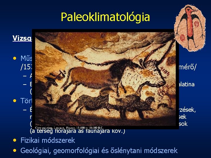 Paleoklimatológia Vizsgálati módszerek: • Műszeres meteorológiai mérésekkel /1537: Galilei, hőmérő; 1643: Torricelli, légnyomásmérő/ –
