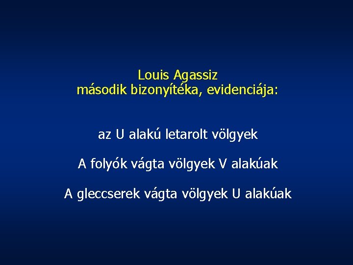 Louis Agassiz második bizonyítéka, evidenciája: az U alakú letarolt völgyek A folyók vágta völgyek