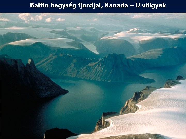 Baffin hegység fjordjai, Kanada – U völgyek 