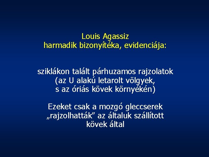 Louis Agassiz harmadik bizonyítéka, evidenciája: sziklákon talált párhuzamos rajzolatok (az U alakú letarolt völgyek,