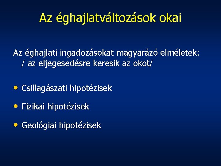Az éghajlatváltozások okai Az éghajlati ingadozásokat magyarázó elméletek: / az eljegesedésre keresik az okot/