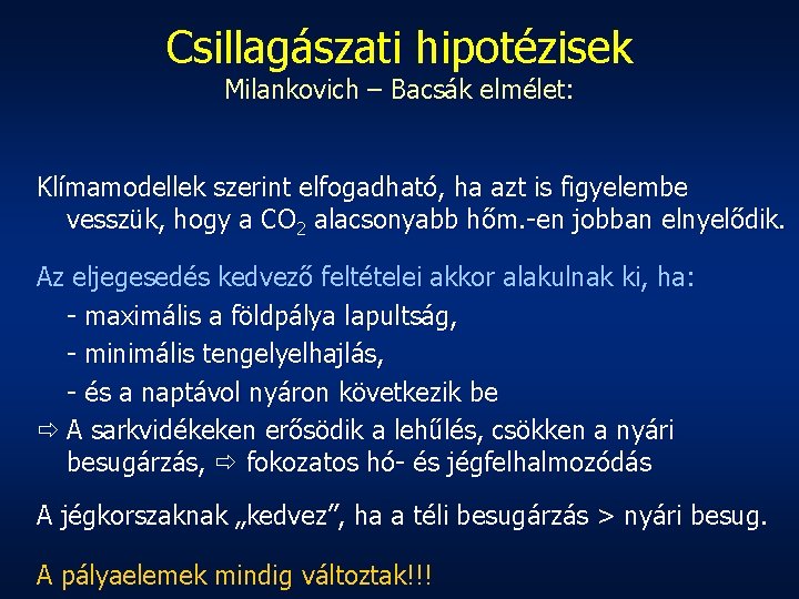 Csillagászati hipotézisek Milankovich – Bacsák elmélet: Klímamodellek szerint elfogadható, ha azt is figyelembe vesszük,