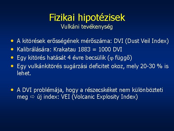 Fizikai hipotézisek Vulkáni tevékenység • • A kitörések erősségének mérőszáma: DVI (Dust Veil Index)