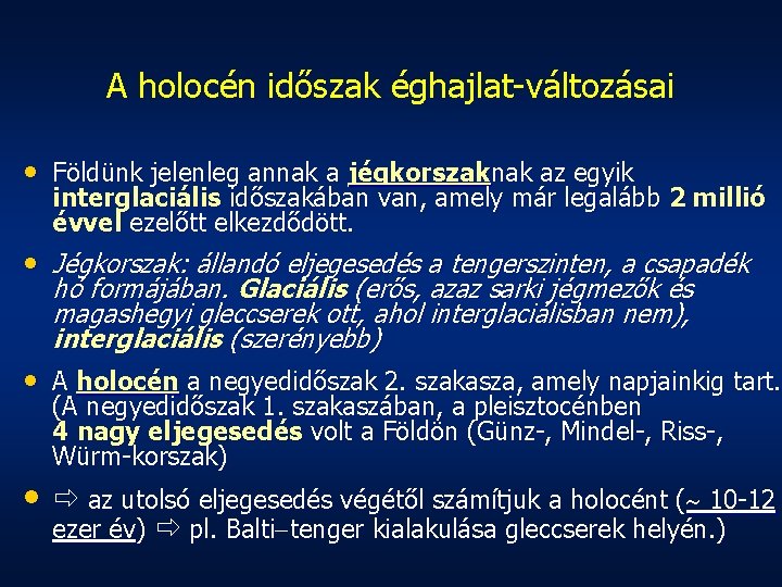 A holocén időszak éghajlat-változásai • Földünk jelenleg annak a jégkorszaknak az egyik interglaciális időszakában