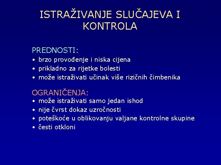 ISTRAŽIVANJE SLUČAJEVA I KONTROLA PREDNOSTI: • brzo provođenje i niska cijena • prikladno za