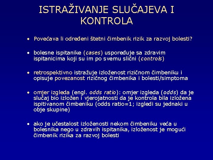 ISTRAŽIVANJE SLUČAJEVA I KONTROLA • Povećava li određeni štetni čimbenik rizik za razvoj bolesti?