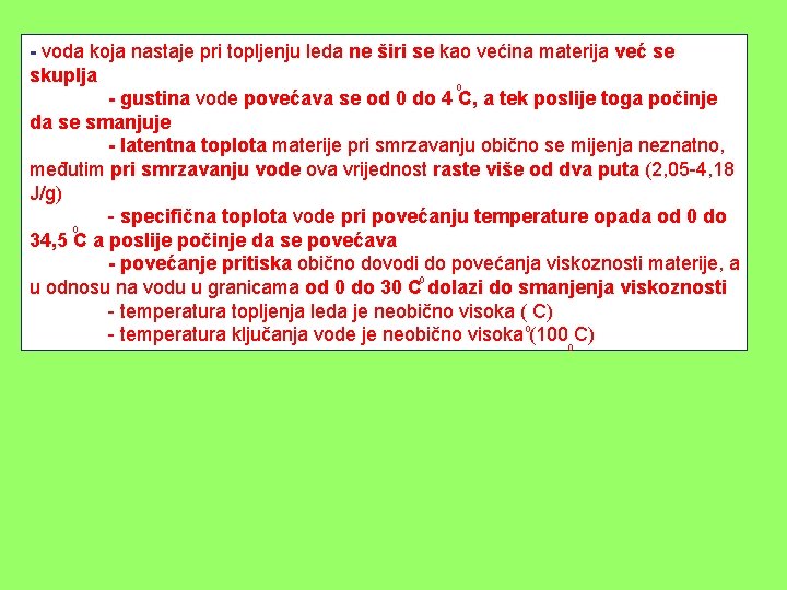 - voda koja nastaje pri topljenju leda ne širi se kao većina materija već