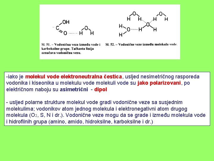 -iako je molekul vode elektroneutralna čestica, usljed nesimetričnog rasporeda vodonika i kiseonika u molekulu