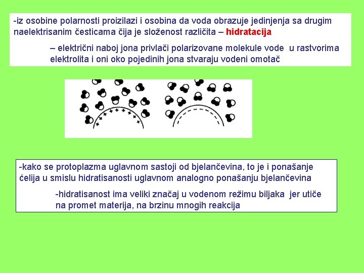 -iz osobine polarnosti proizilazi i osobina da voda obrazuje jedinjenja sa drugim naelektrisanim česticama