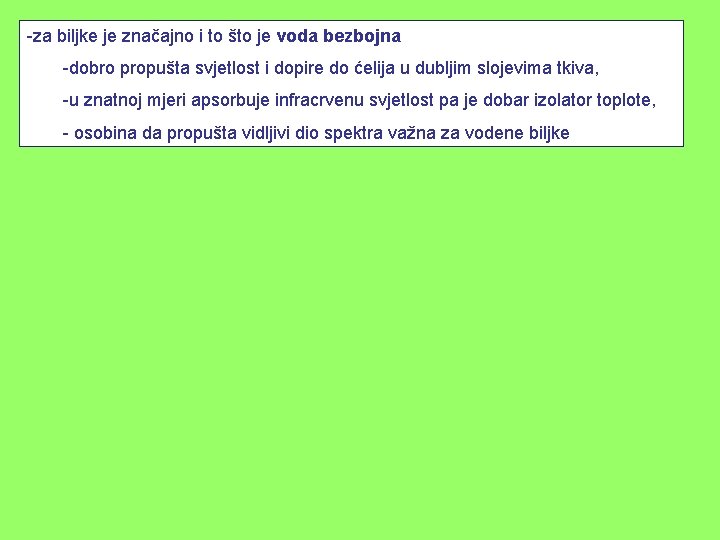 -za biljke je značajno i to što je voda bezbojna -dobro propušta svjetlost i