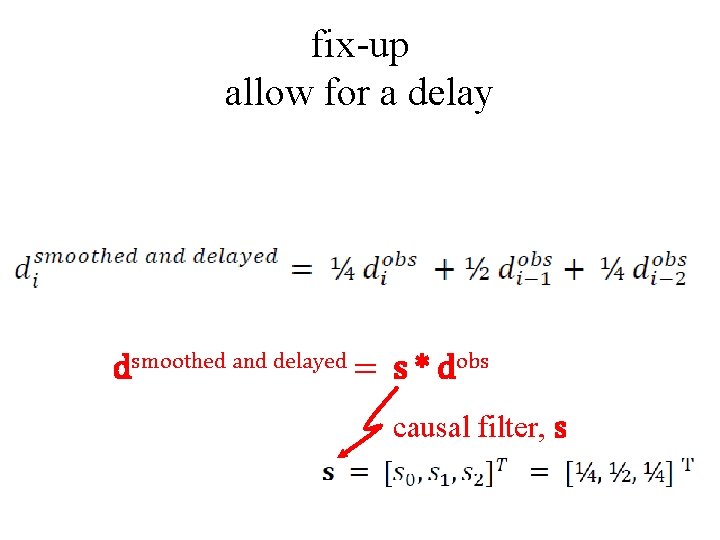 fix-up allow for a delay dsmoothed and delayed = s * dobs causal filter,