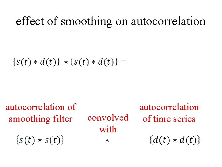 effect of smoothing on autocorrelation of smoothing filter convolved with * autocorrelation of time