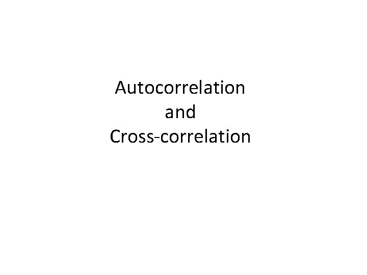 Autocorrelation and Cross-correlation 