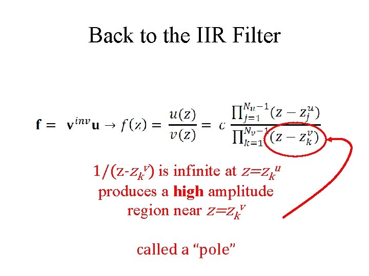 Back to the IIR Filter 1/(z-zkv) is infinite at z=zku produces a high amplitude