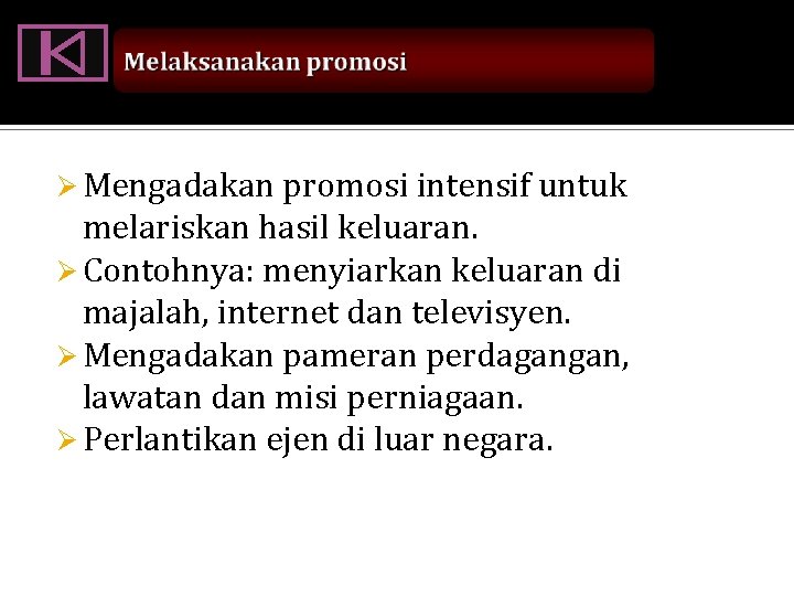 Ø Mengadakan promosi intensif untuk melariskan hasil keluaran. Ø Contohnya: menyiarkan keluaran di majalah,