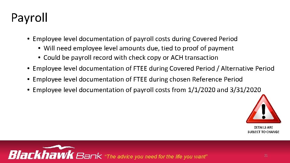 Payroll • Employee level documentation of payroll costs during Covered Period • Will need