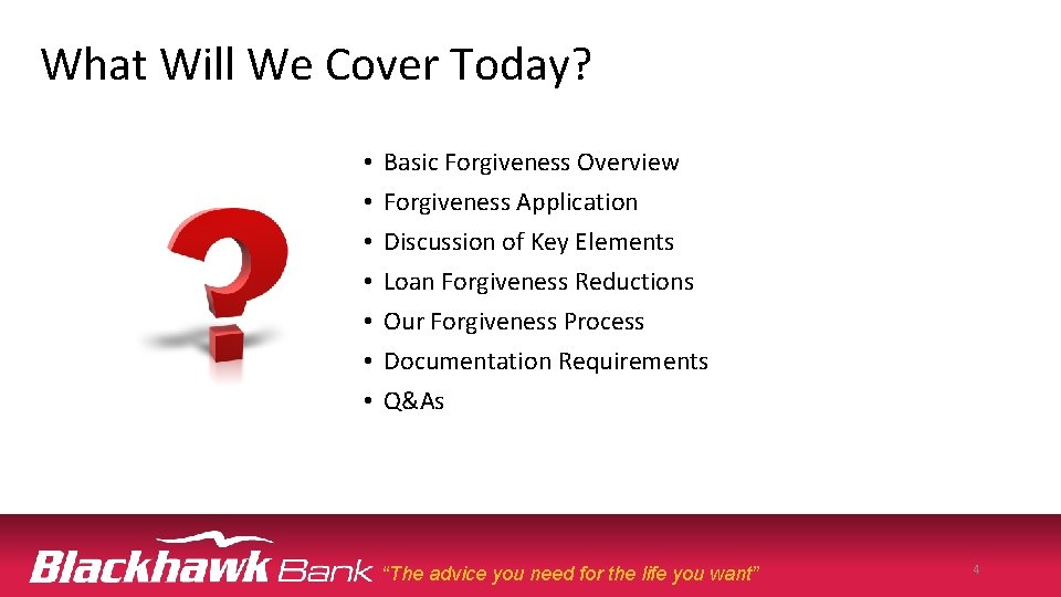 What Will We Cover Today? • • Basic Forgiveness Overview Forgiveness Application Discussion of