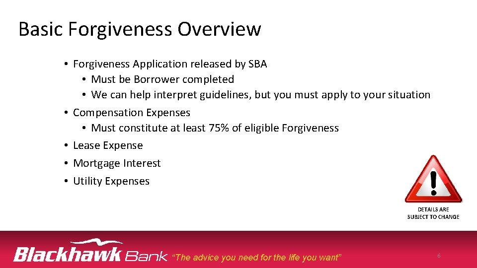 Basic Forgiveness Overview • Forgiveness Application released by SBA • Must be Borrower completed
