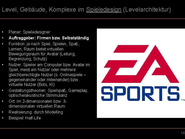 Level, Gebäude, Komplexe im Spieledesign (Levelarchitektur) • • Planer: Spieledesigner Auftraggeber: Firmen bzw. Selbstständig