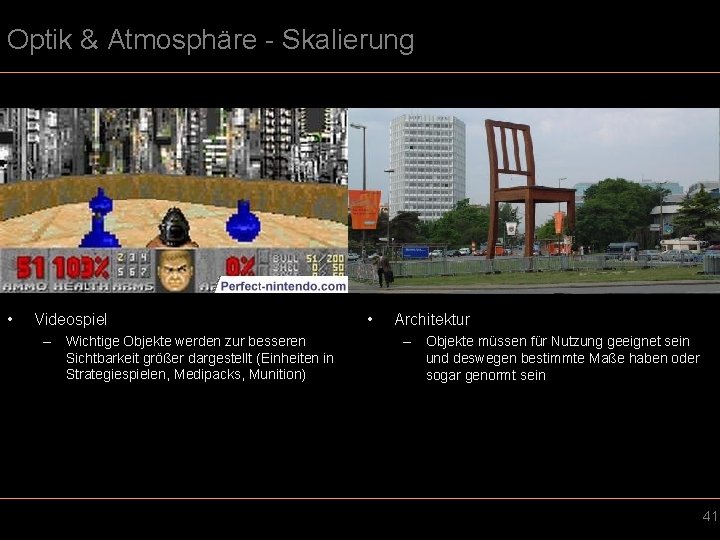 Optik & Atmosphäre - Skalierung • Videospiel – Wichtige Objekte werden zur besseren Sichtbarkeit