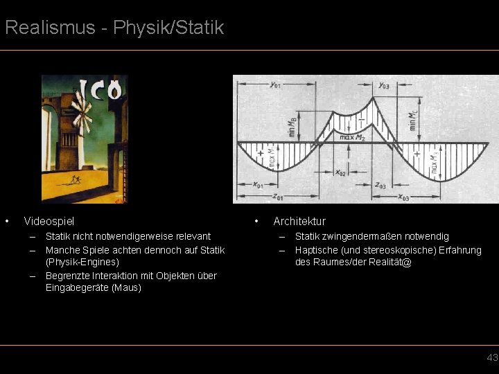 Realismus - Physik/Statik • Videospiel – Statik nicht notwendigerweise relevant – Manche Spiele achten